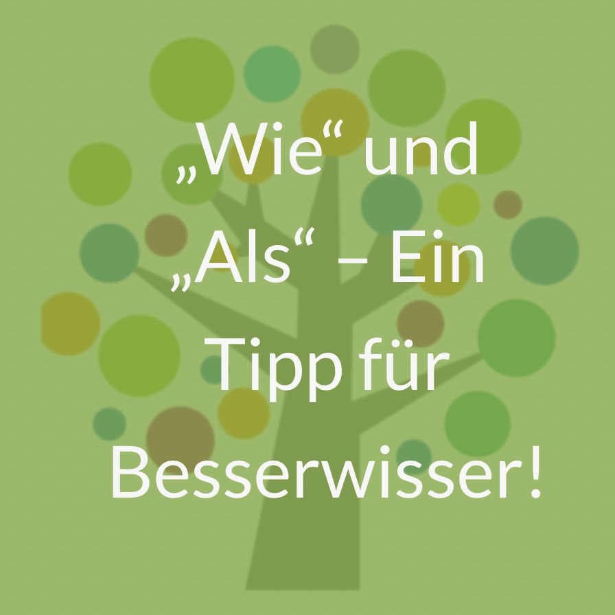 „Wie“ und „Als“ Ein Tipp für Besserwisser! LearnSolution